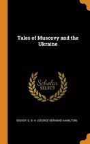 Libro Tales Of Muscovy And The Ukraine - Bishop, G. B. H.