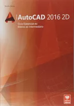 Autocad 2016 2d - Guia Essencial Do Básico Ao Intermediári