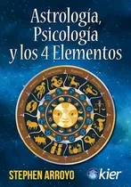 Astrologia Psicologia Y Los 4 Elementos Stephen Arroyo Kier