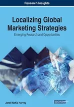 Localizing Global Marketing Strategies : Emerging Researc...