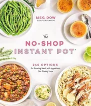 The No-shop Instant Pot (r) : 240 Options For Amazing Mea...