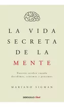 Vida Secreta De La Mente Nuestro Cerebro, De Sigman, Mariano. Editorial Debolsillo En Español, 2015