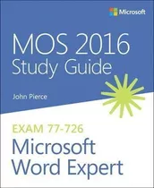 Mos 2016 Study Guide For Microsoft Word Expert - John Pierce