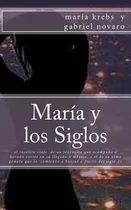 Libro Marã­a Y Los Siglos - Gabriel Novaro, Maria Krebs Y.