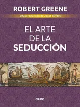 El Arte De La Seduccion (spanish Edition) Paperback  April 1, 2020, De Robert Greene., Vol. 1. Editorial Oceano, Tapa Blanda, Edición 1 En Español, 2020