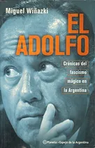 El Adolfo - Cronicas Del Fascismo Magico En La Argentina &&