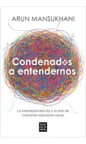 Libro Condenados A Entendernos Arun Mansukhani Ediciones B