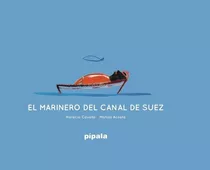 El Marinero Del Canal De Suez, De Acosta. Editorial Adriana Hidalgo Editora, Tapa Dura En Español