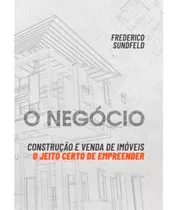 O Negócio: Construção E Venda De Imóveis: O Jeito Certo De Empreender, De Sundfeld, Frederico. Ofício Das Palavras Editora Ltda, Capa Mole, Edição 1 Em Português, 2021