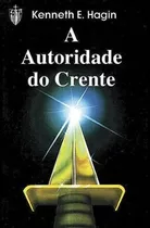 A Autoridade Do Crente Livro Kenneth E. Hagin, De Kenneth E Hagin. Editora Graça Editorial, Capa Mole Em Português, 2018