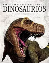 Enciclopedia Ilustrada De Los Dinosaurios - Carmen Martul