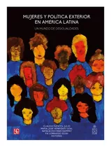 Mujeres Y Politica Exterior En America Latina, De Fuentes, Claudia. Editorial Fondo De Cultura Económica, Tapa Blanda En Español