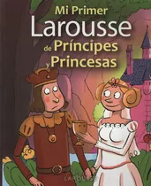 Mi Primer Larousse De Príncipes Y Princesas, De Vv. Aa.. Editorial Larousse, Tapa Blanda En Español, 2012