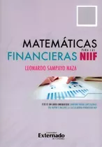 Matemáticas Financieras Para Las Niif, De Leonardo Sampayo Naza. Serie 9587729481, Vol. 1. Editorial U. Externado De Colombia, Tapa Blanda, Edición 2018 En Español, 2018