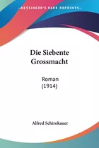 Libro Die Siebente Grossmacht: Roman (1914) - Schirokauer...