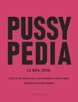 Pussypedia, De Berrozpe Martínez María. Editorial Larousse, Tapa Blanda, Edición 1 En Español, 9999