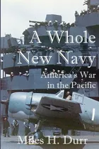 Libro A Whole New Navy: America's War In The Pacific - Du...