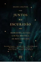 Juntos  Escuridão: Depressão, Dúvida E Fé Na História De Sete Cristãos, De Diana Gruver. Editora Mundo Cristão, Capa Mole Em Português, 2023