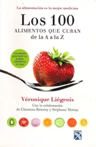 Los 100 Alimentos Que Curan De La A A La Z / V. Liégeois