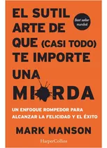 El Sutil Arte De Que (casi Todo) Te Importe Una Mierda