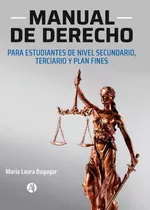 Manual De Derecho: Para Estudiantes De Nivel Secundario, Terciario Y Plan Fines, De Maria Laura Bayugar., Vol. Primera Edición. Editorial Autores De Argentina, Tapa Blanda En Español, 2023