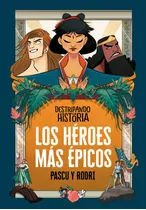 Destripando La Historia - Destripando La Historia: Los Héroes Más Épicos, De Pascual «pascu», Álvaro. Serie Destripando La Historia Editorial Alfaguara Infantil, Tapa Blanda En Español, 2021