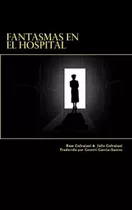 Libro: Fantasmas En El Hospital (spanish Edition)