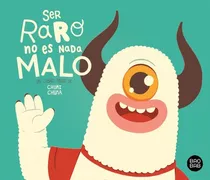 Ser Raro No Es Nada Malo, De Chumi Chuma. Editorial Destino Infantil & Juvenil, Tapa Dura En Español