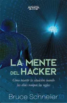 La Mente Del Hacker. Cómo Revertir La Situación Cuando Las Élites Rompen Las Reg, De Schneier, Bruce. Editorial Anaya Multimedia, Tapa Blanda, Edición 1 En Castellano, 2023