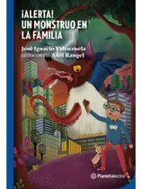 Alerta Un Monstruo En Mi Familia, De José Ignacio Valenzuela., Vol. 1.0. Editorial Planetalector, Tapa Blanda En Español, 0