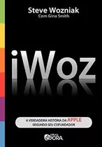 Livro Iwoz: A Verdadeira História Da Apple Segundo Seu Cofundador - Steve Wozniak [2006]