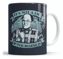 Taza Seinfeld - George Costanza  It's Not A Lie