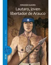 Libro Lautaro, Joven Libertador De Arauco - Fernando Alegría