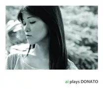 Cd Ai Yazaki - Ai Plays Donato (2013)