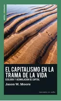 Capitalismo En La Trama De La Vida, De Jason W  Moore. Editorial Traficantes De Sueños En Español