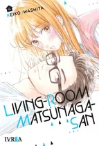 Living-room Matsunaga San #4, De Keiko Iwashita. Serie Living-room Matsunaga San Editorial Ivrea, Tapa Blanda, Edición 1 En Castellano, 2023