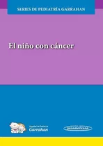 El Niño Con Cáncer Serie De Pediatria Garrahan  Garrahan