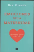 Emociones De La Maternidad Dra.grande, De Dra.adriana Grande. Editorial Ediciones B, Tapa Blanda En Español