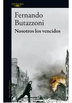 Nosotros Los Vencidos, De Butazzoni, Fernando. Editorial Alfaguara, Tapa Blanda, Edición 1 En Español, 2023