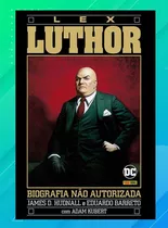 Lex Luthor - Biografia Não Autorizada ( Capa Dura ) Lacrada