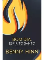 Bom Dia Espírito Santo - Livro Benny Hinn, De Benny Hinn. Editora Thomas Nelson Em Português, 2010