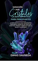 Libro: Sanación Por Cristales - La Guía Definitiva Para Prin