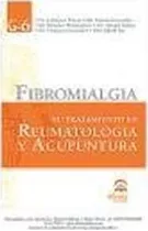 Fribromialgia : Su Tratamiento En Reumatologia Y Acupuntura