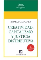 Creatividad, Capitalismo Y Justicia Distributiva  - Kirzner