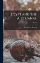 Libro Egypt And The Suez Canal; No. 11 - Roberts, Frank H...