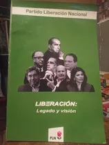 Partido Liberacion Nacional. Legado Y Visión 