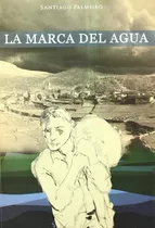 Libro Marca Del Agua, La. - Palmeiro Fernandez, Santiago