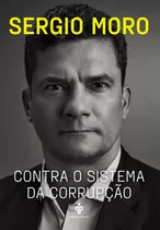 Contra O Sistema Da Corrupção, De Moro, Sergio. Editora Gmt Editores Ltda., Capa Mole Em Português, 2021