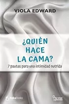 ¿quién Hace La Cama?: 7 Pautas Para Una Intimidad Nutrida (s