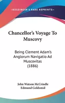 Libro Chancellor's Voyage To Muscovy: Being Clement Adam'...